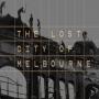 The Lost City of Melbourne