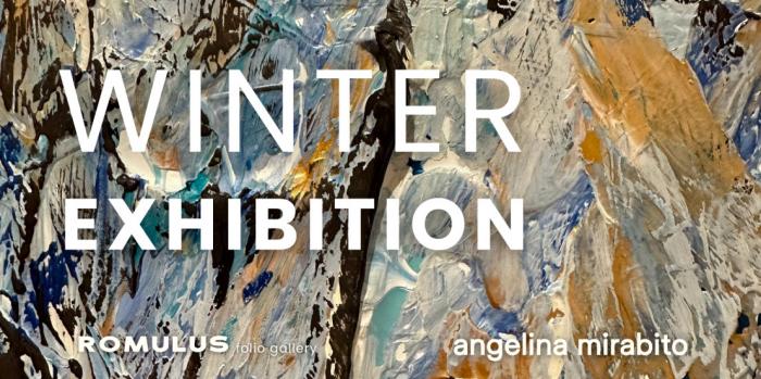 Angelina Mirabito - Winter Exhibition Angelina Mirabito - Winter Exhibition