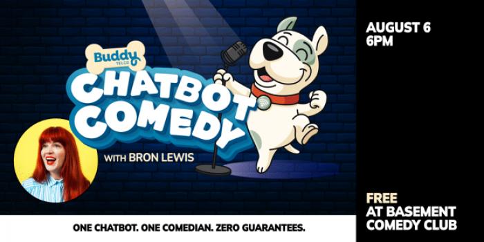 Chat Bot Comedy: A stand-up experiment with Bron Lewis and the Buddy Telco Chat Bot Chat Bot Comedy: A stand-up experiment with Bron Lewis and the Buddy Telco Chat Bot