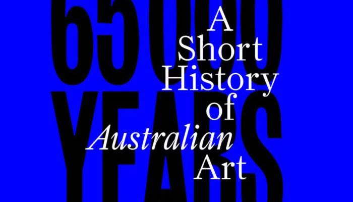 65,000 Years: A Short History of Australian Art