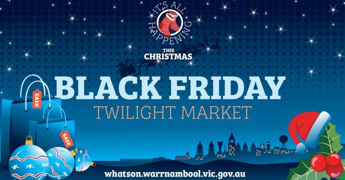 Black Friday Twilight Market - Warrnambool